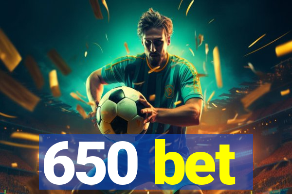 650 bet